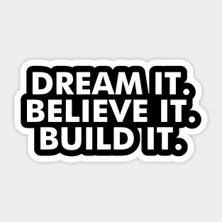 Dream it. Believe it. Build it. Sticker